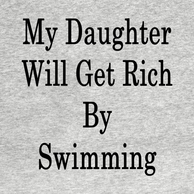 My Daughter Will Get Rich By Swimming by supernova23